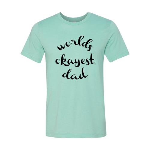 Worlds Okayest Dad Shirt