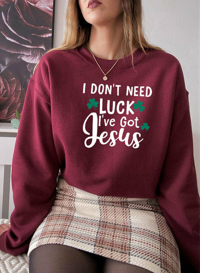 I Dont Need Luck Ive Got Jesus Sweat Shirt