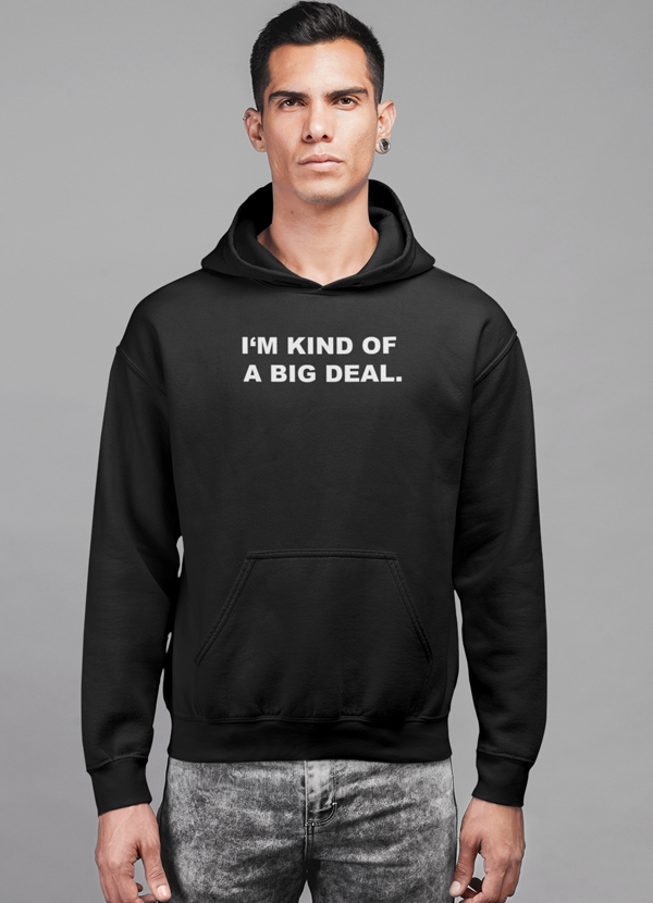 I'm Kind of a Big Deal Hoodie