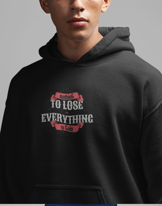 To Lose Everthing Hoodie