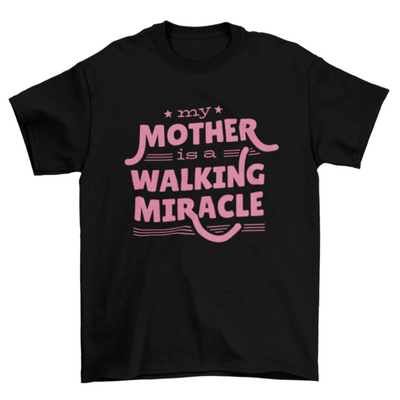 Mother Quote "MY MOTHER IS A WALKING MIRACLE" mother's day Gift