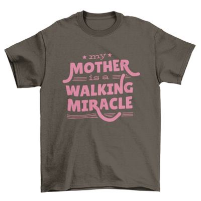 Mother Quote "MY MOTHER IS A WALKING MIRACLE" mother's day Gift