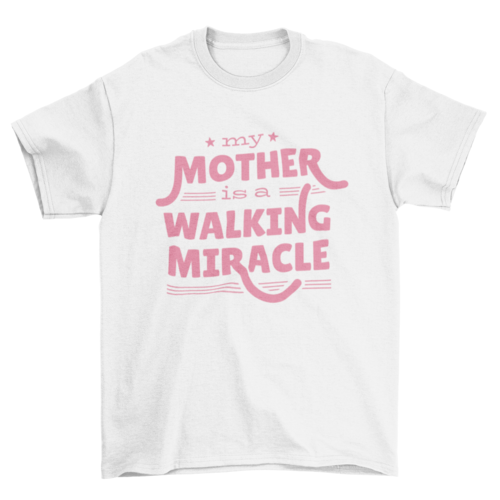 Mother Quote "MY MOTHER IS A WALKING MIRACLE" mother's day Gift