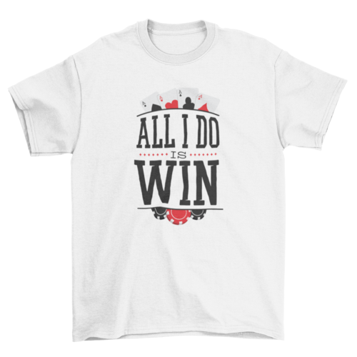 All i do is win t-shirt