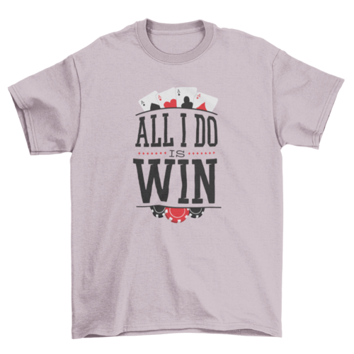 All i do is win t-shirt