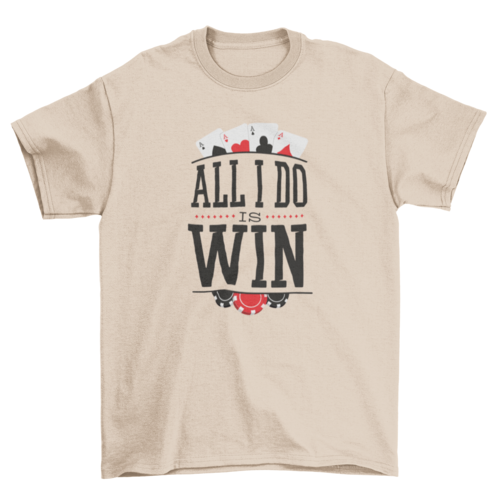 All i do is win t-shirt