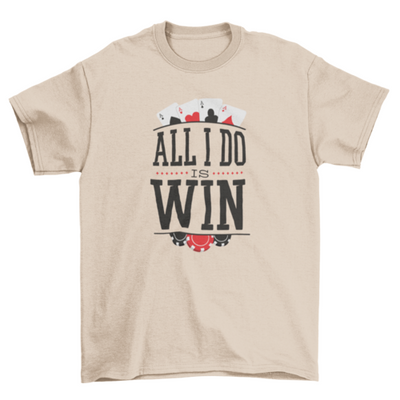 All i do is win t-shirt