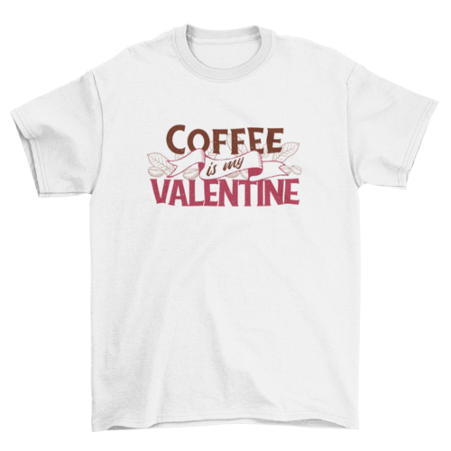 Coffee is my valentine t-shirt