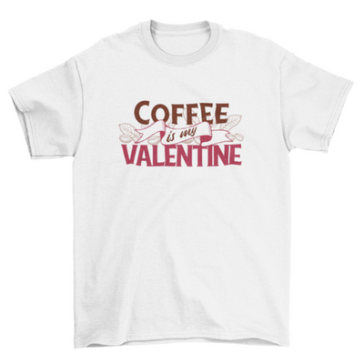 Coffee is my valentine t-shirt