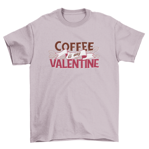 Coffee is my valentine t-shirt