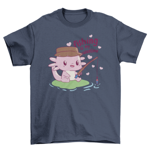 Fishing is my valentine axolotl t-shirt