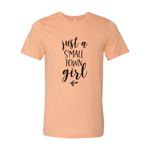 Just A Small Town Girl Shirt