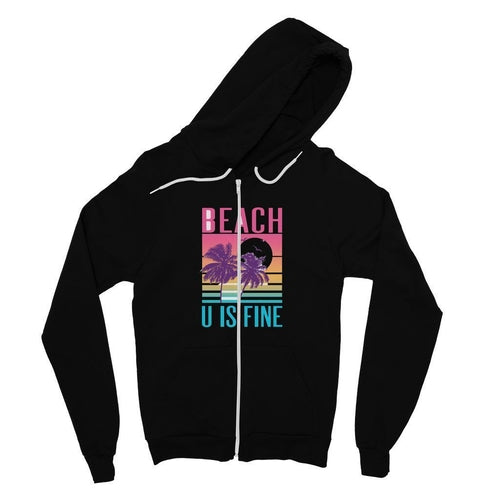 Beach U Is Fine Fine Jersey Zip Hoodie