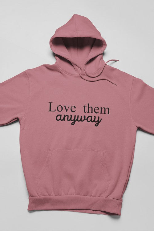 Love Them Anyway Hoodie