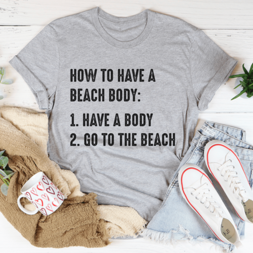 How to Have A Beach Body T-Shirt