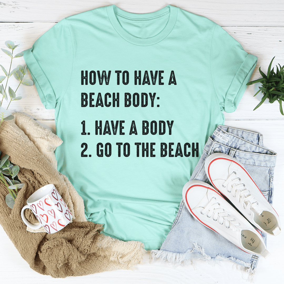 How to Have A Beach Body T-Shirt