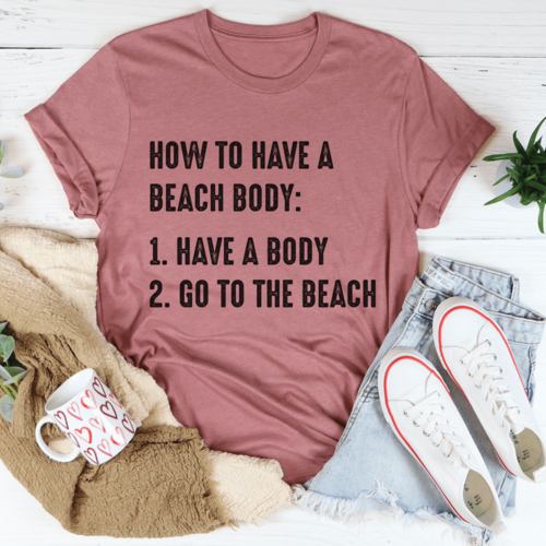 How to Have A Beach Body T-Shirt