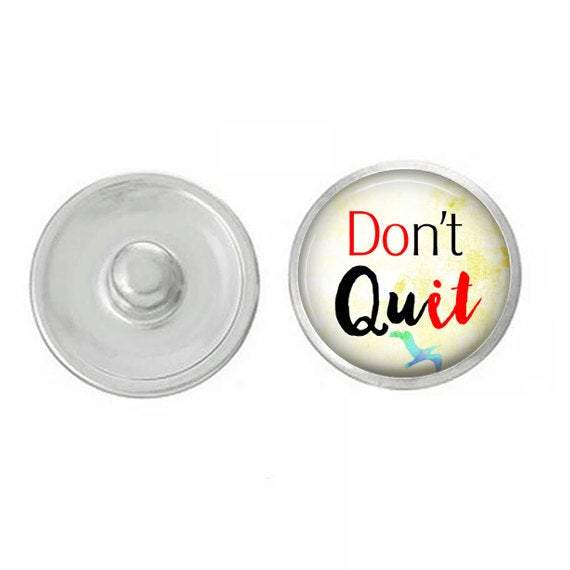 Inspirational Don't Quit Snap - for Jewelry - Compatible with Ginger