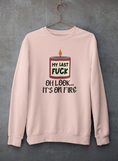 My Last Fck Oh Look Its On Fire Tee Sweat Shirt