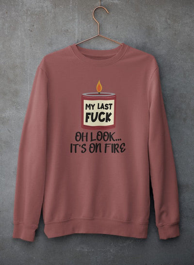 My Last Fck Oh Look Its On Fire Tee Sweat Shirt