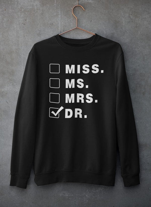 Miss Ms Mrs Dr Sweat Shirt