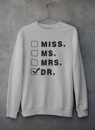 Miss Ms Mrs Dr Sweat Shirt